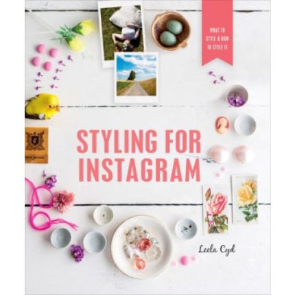 Styling for Instagram: What to Style and How to Style It
