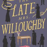 The Late Mrs. Willoughby: A Novel (Mr. Darcy & Miss Tilney #2)