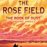 The Book of Dust: The Rose Field (Book of Dust, Volume 3)
