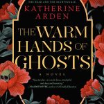 The Warm Hands of Ghosts: A Novel